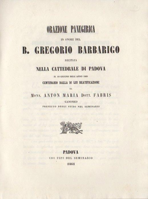 Orazione panegirica in onore del B. Gregorio Barbarigo recitata nella cattedrale di Padova il 18 giugno dell’anno 1861 centenario dalla di lui beatificazione - Anton Maria Fabbris - copertina