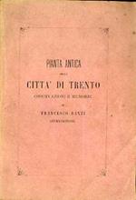 Pianta antica della città di Trento: osservazioni e memorie