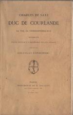 Charles de Saxe, duc de Courlande, sa vie, sa correspondance. Documents pour servir à l’histoire de son règne