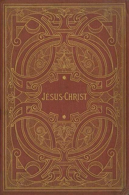 Jésus Christ. Avec une étude sur l’art chrétien par E. Cartier. Ouvrage contenant 180 gravures executees par Huyot pere et fils et 16 chromolithographies - Louis Veuillot - copertina