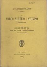 Di Marco Aurelio Antonino Imperatore: conferenza detta nel Circolo Filologico Milanese il 18 maggio 1884