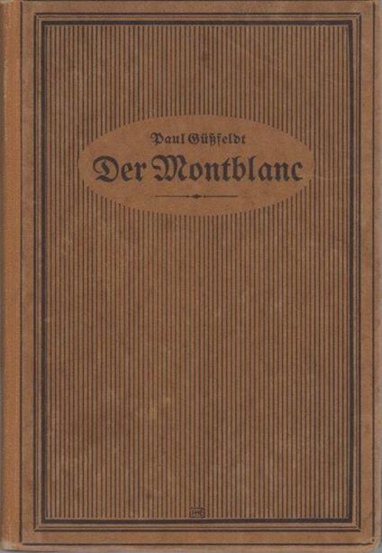 Der Montblanc: Studien im Hochgebirge, vornehmlich in der Montblanc-Gruppe - Paul Gussfeldt - copertina