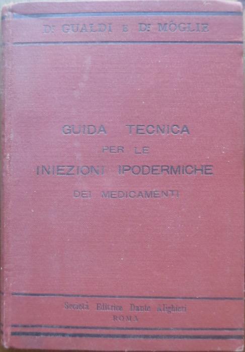 Guida tecnica per le iniezioni ipodermiche dei medicamenti: ad uso dei medici pratici - Tito Gualdi,Giulio Moglie - copertina