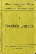 Geologischer Führer durch die Tiroler und Vorarlberger Alpen. 1. Geologische Uebersicht. 2. Bayerische Alpen, Vorarlberg. 3. Nordtirol. 4. Mitteltirol. 5. Südtirol. 6. Literatur und Register. 7. Profile und Karten