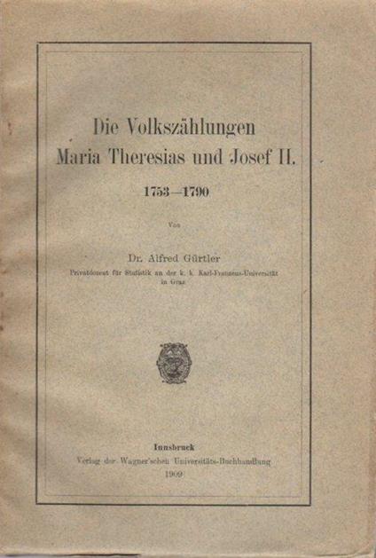 Die Volkszahlungen Maria Theresias und Josef II: 1753-1790 - Alfred Gürtler - copertina