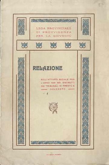 Lega provinciale di provvidenza per la gioventù: Relazione sull’attività sociale per l’anno 1909 nei distretti dei Tribunali di Trento e Rovereto - copertina