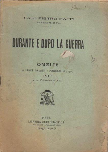 Durante e dopo la guerra: omelie di pasqua (20 aprile) e pentecoste (8 giugno) 1919 nella primaziale di Pisa - Pietro Maffi - copertina