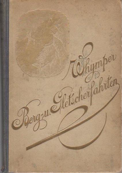 Edward Whympers Berg- und Gletscherfahrten in den Alpen in den Jahren 1860 bis 1869 - Edward Whymper,Friedrich Steger - copertina