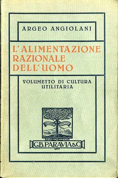 L' alimentazione razionale dell’uomo: volumetto di cultura utilitaria - Argeo Angiolani - copertina