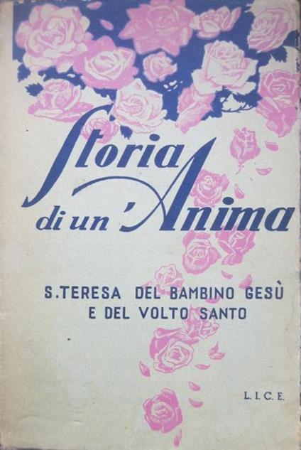 Storia di un’anima: autobiografia di S. Teresa del Bambino Gesù e del Volto Santo. Opera completa. Nuova edizione riveduta e aumentata - Teresa di Lisieux (santa) - copertina