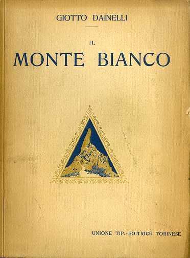 Il Monte Bianco: (ai piedi del gigante) - Giotto Dainelli - copertina