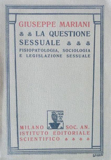 La questione sessuale: fisiopatologia, sociologia e legislazione sessuale - Giuseppe Mariani - copertina