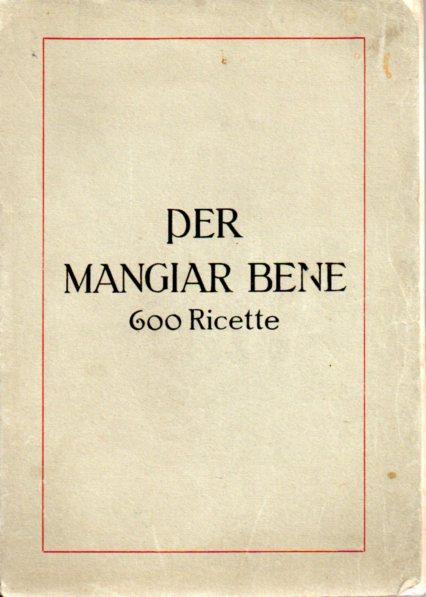 Per mangiar bene: 600 ricette - copertina