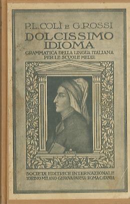 Dolcissimo idioma: grammatica della lingua italiana per le scuole medie. Ristampa - Pantaleo Luigi Colì,Giuseppe Rossi - copertina