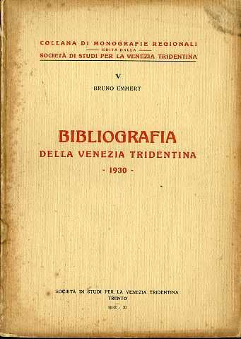 Bibliografia della Venezia tridentina: 1930. Collana di monografie V -  Bruno Emmert - Libro Usato - Società per gli studi trentini - | IBS