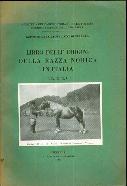 Libro delle origini della razza norica in Italia (LNI): vol. primo. In testa al front.: Ministero dell’agricoltura e delle foreste, Direzione generale dell’agricoltura Deposito cavalli stalloni di Ferrara - copertina