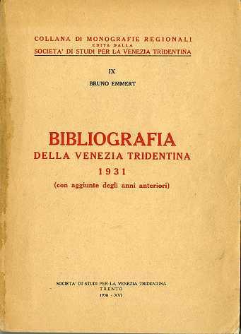 Bibliografia della Venezia tridentina: 1931 (con aggiunte degli anni anteriori). Collana di monografie IX - Bruno Emmert - copertina