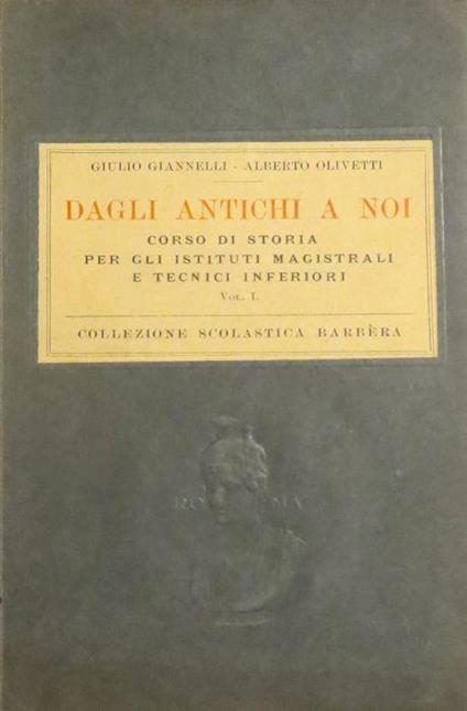 Dagli antichi a noi: corso di storia per gli istituti magistrali e tecnici inferiori - Giulio Giannelli,Alberto Olivetti - copertina