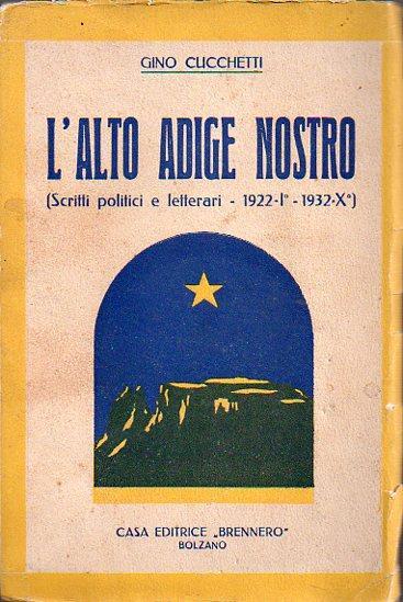 L' Alto Adige nostro: scritti letterari 1922-1932 - Gino Cucchetti - copertina