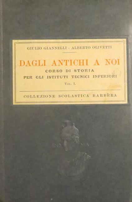 Dagli antichi a noi: corso di storia per gli istituti tecnici inferiori - Giulio Giannelli,Alberto Olivetti - copertina