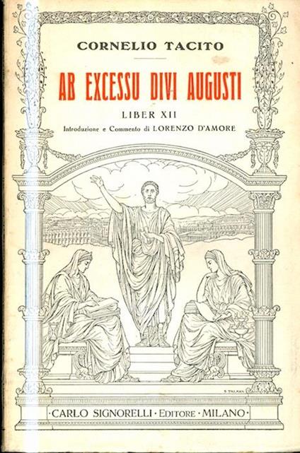 Ab excessu divi Augusti: Liber 12. Introduzione e commento di Lorenzo D’Amore. Classici latini commentati - P. Cornelio Tacito - copertina