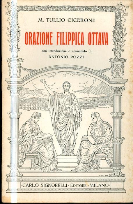 Orazione Filippica ottava. Testo latino. Con introduzione e commento di Antonio Pozzi - M. Tullio Cicerone - copertina