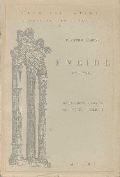 Eneide: libro decimo. Testo e commento a cura del prof. Antonio Gigliotti. Classici latini commentati per le scuole 3 - Publio Virgilio Marone - copertina