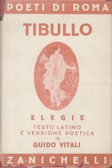 Elegie. Testo latino e versione poetica di Guido Vitali. Poeti di Roma - Albio Tibullo - copertina