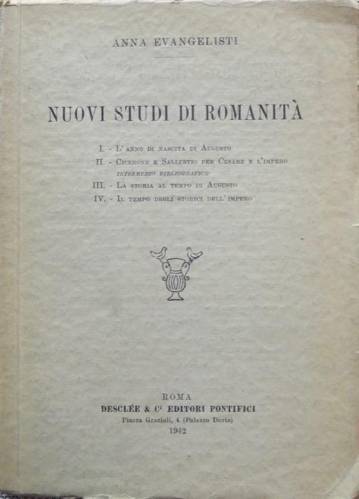 Nuovi studi di romanità: 1. L’anno di nascita di Augusto, 2. Cicerone e Sallustio per Cesare e l’impero: internezzo bibliografico, 3. La storia al tenpo di Augusto, 4. Il tempo degli storici dell’impero - Anna Evangelisti - copertina