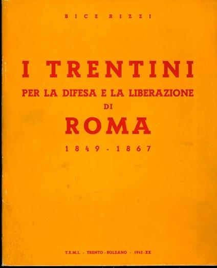 I trentini per la difesa e la liberazione di Roma: 1849-1867 - Bice Rizzi - copertina