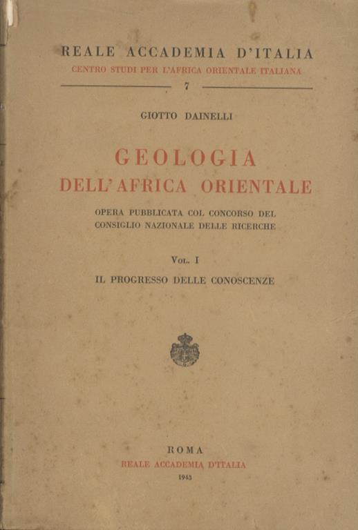 Geologia dell’Africa orientale: opera pubblicata col concorso del consiglio nazionale delle ricerche. Vol. I: Il progresso delle conoscenze Vol. II: L’imbasamento cristallino e la serie sedimentaria mesozoica - Giotto Dainelli - copertina