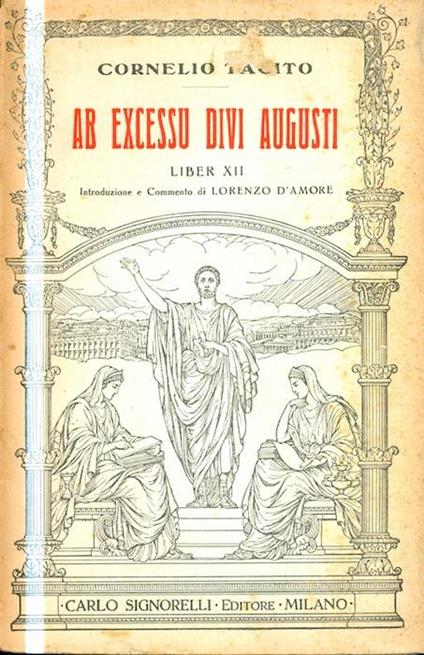 Ab excessu divi Augusti: Liber 12. Introduzione e commento di Lorenzo D’Amore - P. Cornelio Tacito - copertina