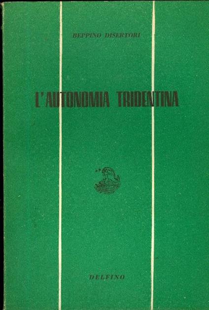 L' autonomia tridentina - Beppino Disertori - copertina