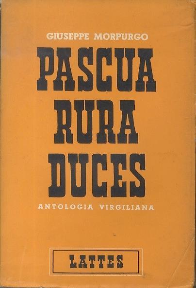 Pascua, rura, duces: antologia virgiliana, bucoliche, georgiche, eneide. Introduzione e note a cura di Giuseppe Morpurgo - Giuseppe Morpurgo - copertina