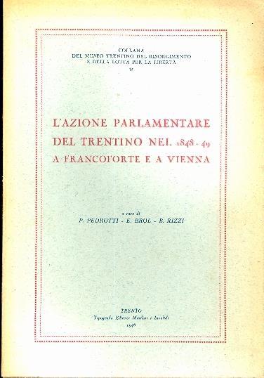 L' azione parlamentare del Trentino nel 1848-49 a Francoforte e a Vienna - P. Pedrotti,B. Brol,Bice Rizzi - copertina