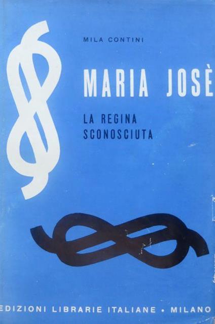 Maria Jose: la regina sconosciuta. I Savoia - Mila Contini - copertina