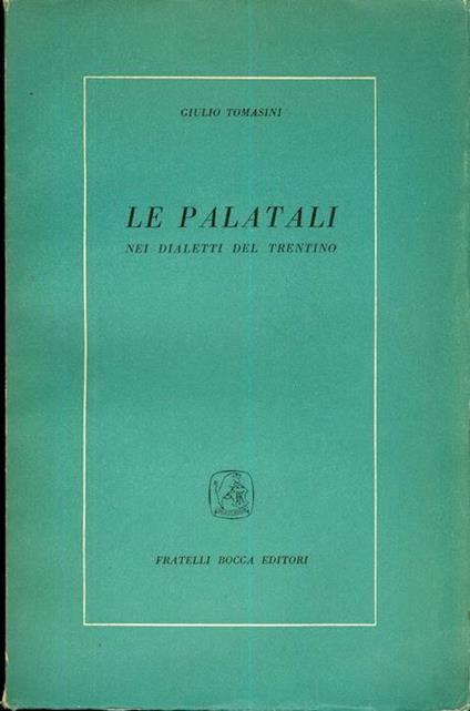 Le palatali nei dialetti del Trentino: appunti sopra un’indagine linguistica - Giulio Tomasini - copertina