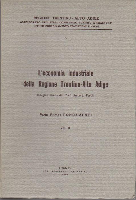 L' economia industriale della regione Trentino-Alto Adige: Parte Prima: Fondamenti vol. I - Umberto Toschi - copertina