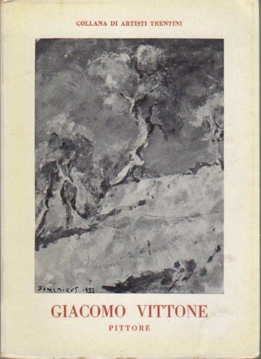 Giacomo Vittone: pittore. Collana artisti trentini - Italo Cinti,Riccardo Maroni - copertina