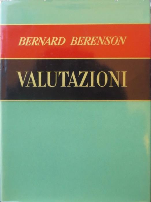 Valutazioni: 1945-1956. A cura di Arturo Loria. Raccolta dei saggi di B. Berenson - Bernard Berenson - copertina