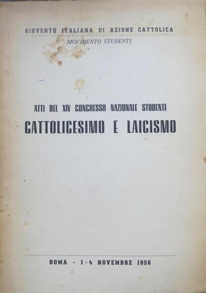 Atti del XIV congresso nazionale studenti: Cattolicesimo e laicismo: Roma, 1-4 novembre 1956. (gioventù italiana di azione cattolica. Movimento studenti) - Enrico Vinci - copertina