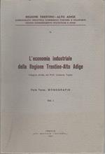 L' economia industriale della regione Trentino-Alto Adige: Parte Terza: Monografie: vol. I