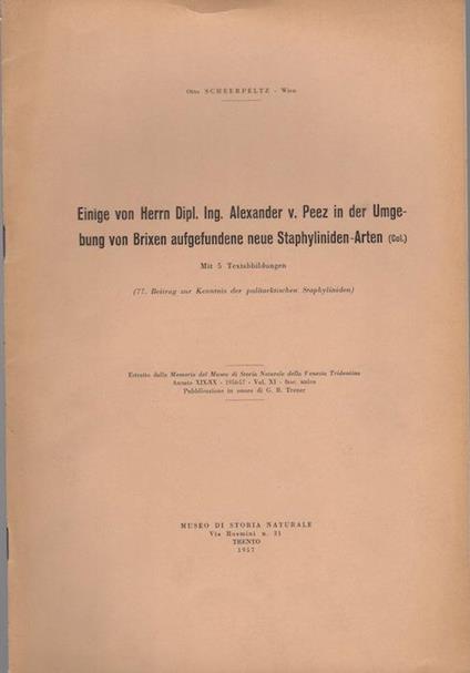 Einige von Herrn Dipl. Ing. Alexander v. Peez in der Umgebung von Brixen aufgefundene neue Staphyliniden-Arten (Col.). Estratto originale da: Memorie del Museo di storia naturale della Venezia Tridentina Trento A.19/20 (1956-1957), v.11 p. 477-499 Beitrag zur Kenntnis der palaeartischen S - Otto Scheerpeltz - copertina