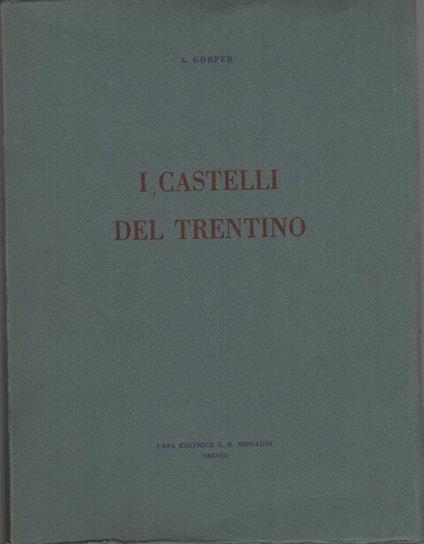 I castelli del Trentino - Aldo Gorfer,Antonio Zieger - copertina