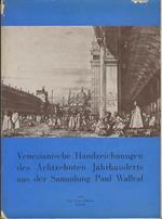 Venezianische Handzeichnungen des Achtzehnten Jahrhunderts aus der Sammmlung Paul Wallraf