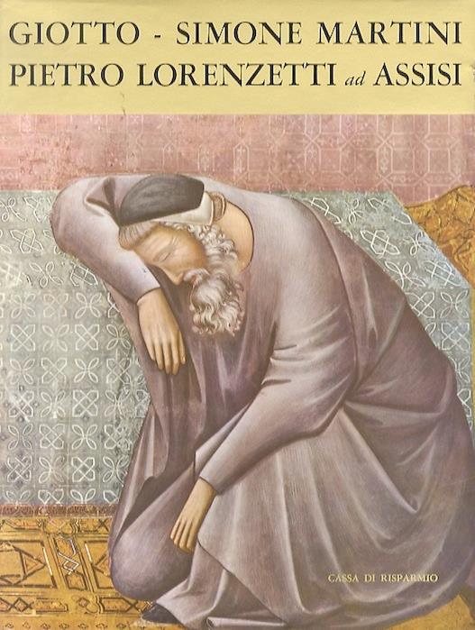 Giotto, Simone Martini, Pietro Lorenzetti ad Assisi - Carla Guglielmi - copertina