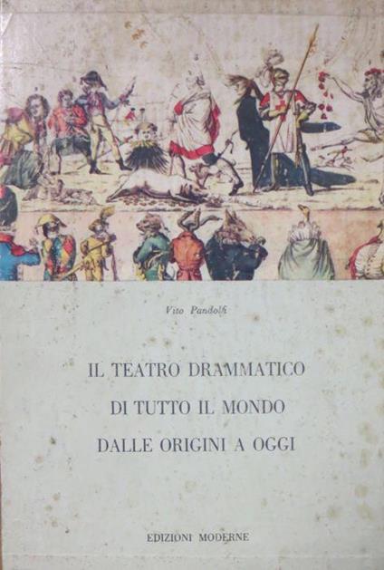 Il teatro drammatico di tutto il mondo dalle origini a oggi - Vito Pandolfi - copertina