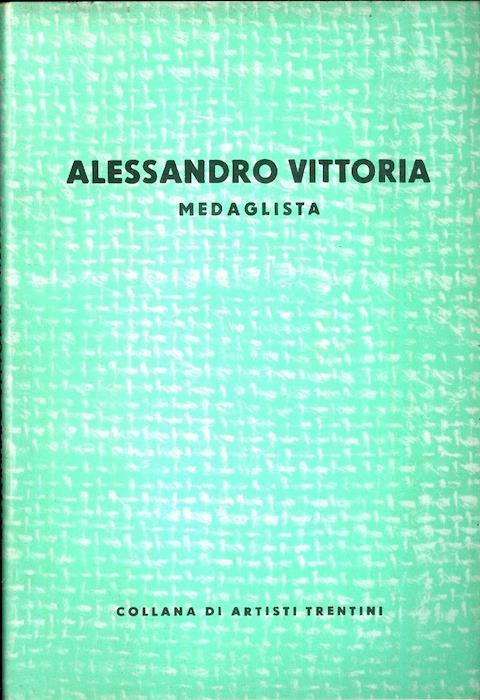 Alessandro Vittoria: medaglista. Collana artisti trentini - Francesco Cessi - copertina