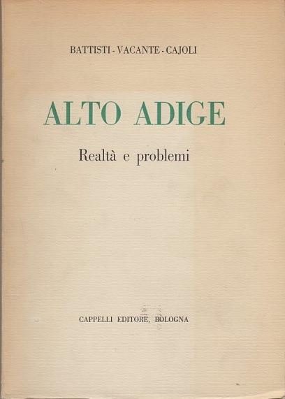 Alto Adige: realtà e problemi - Carlo Battisti,Salvatore Vacante,Renato Cajoli - copertina