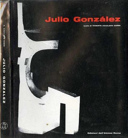 Julio González. Testo in spagnolo, italiano e inglese. Contributi alla storia dell’arte 1 - Vicente Aguilera Cerni - copertina